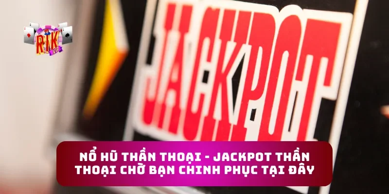 Nổ Hũ Thần Thoại - Jackpot Thần Thoại Chờ Bạn Chinh Phục Tại Đây